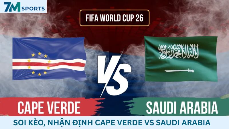 Soi kèo Cape Verde vs Saudi Arabia 07h00 ngày 27/06/2026 – World Cup 2026